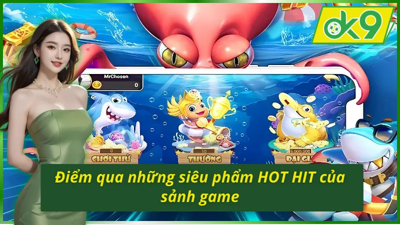 Khám phá những siêu phẩm hot hit của bắn cá OK9