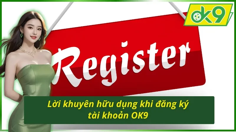 Lưu ý trong cách đăng ký tài khoản OK9