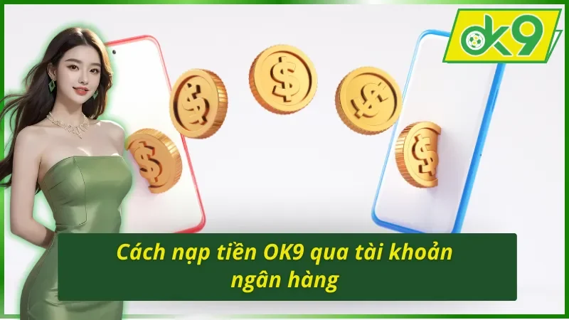 Cách nạp tiền OK9 thông qua ngân hàng