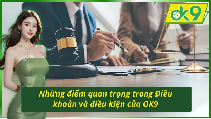Nội dung chính của Điều khoản và Điều kiện OK9