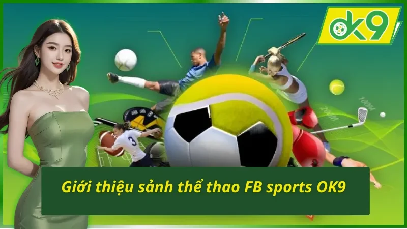 Giới thiệu tổng quan chi tiết về sảnh thể thao FB Sports OK9