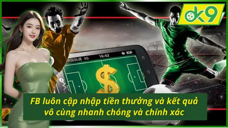 FB Sports OK9 luôn cập nhập tiền thưởng và kết quả vô cùng nhanh chóng và chính xác 