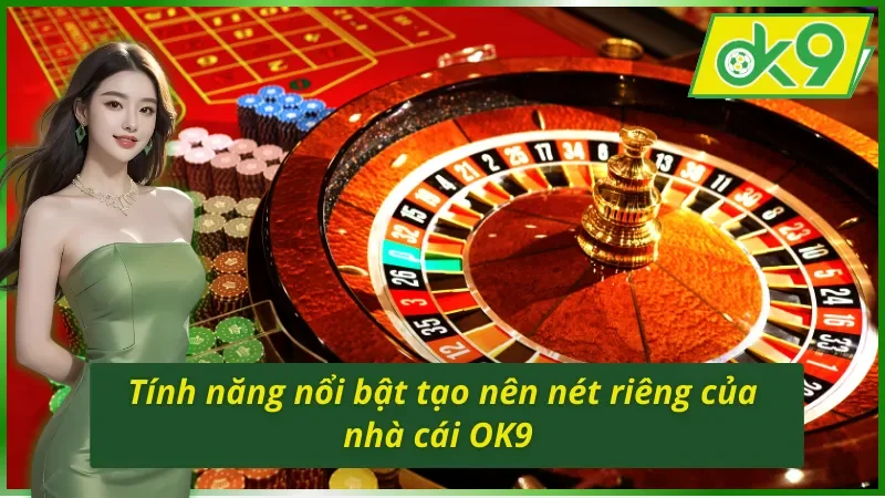 Giới thiệu OK9 với các tính năng độc đáo