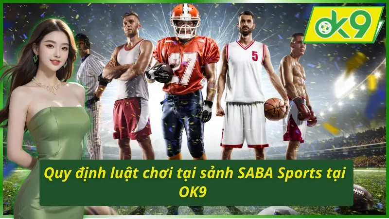Quy định luật chơi tại sảnh SABA Sports OK9 