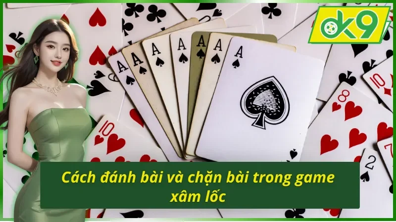 Cách đánh bài và chặn bài đầy thú vị trong game xâm lốc OK9