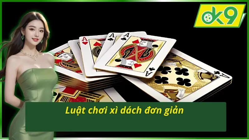 Giải thích luật chơi Xì Dách OK9 chi tiết
