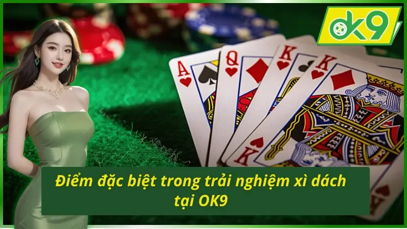 Sức hút khó cưỡng từ trải nghiệm Xì Dách OK9